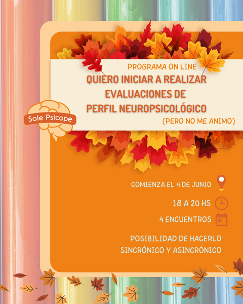PROGRAMA - QUIERO REALIZAR EVALUACIONES DE PERFIL NEUROPSICOLÓGICO (PERO NO ME ANIMO) Edición Otoño