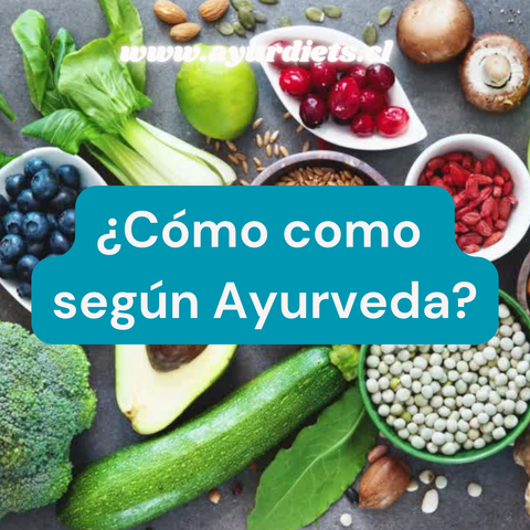 ¿Cómo como según Ayurveda?