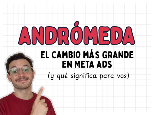 Meta Andrómeda: el cambio más grande en Meta Ads (y qué significa para vos)