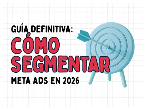 Cómo segmentar Meta Ads en 2026 [La Guía Definitiva]