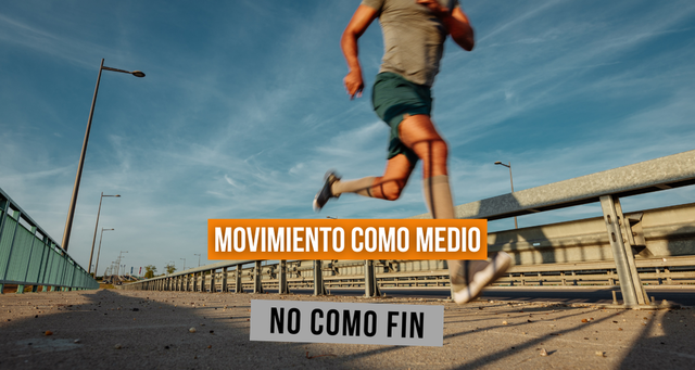 Movimiento como Medio y no como Fin..