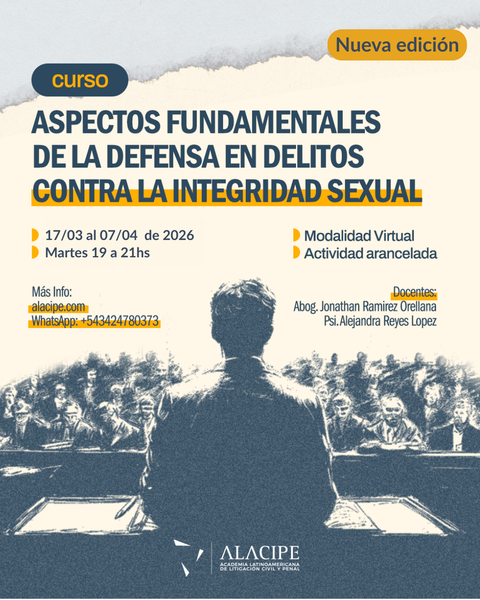 ASPECTOS FUNDAMENTALES DE LA DEFENSA EN DELITOS CONTRA LA INTEGRIDAD SEXUAL -MARZO 2026