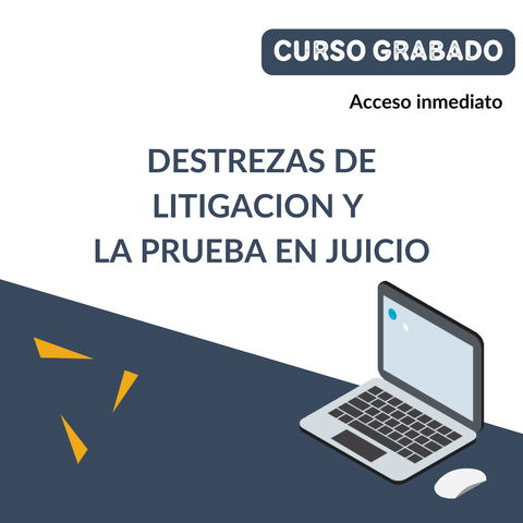 DESTREZAS DE LITIGACION Y LA PRUEBA EN JUICIO