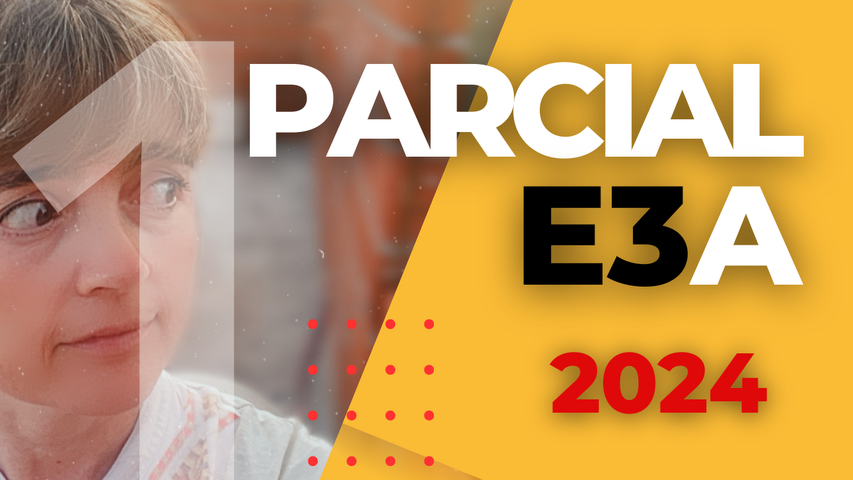 E3A PARCIAL 1 :: 2024 (RECUPERATORIO)