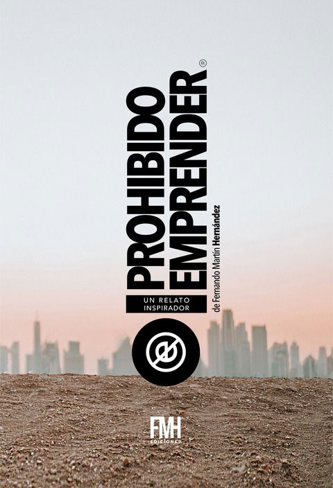 PROHIBIDO EMPRENDER · Un Relato Inspirador - 1a ed. - Versión DIGITAL