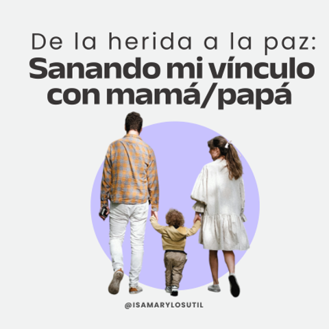 Sanando mi vínculo con mamá/papá