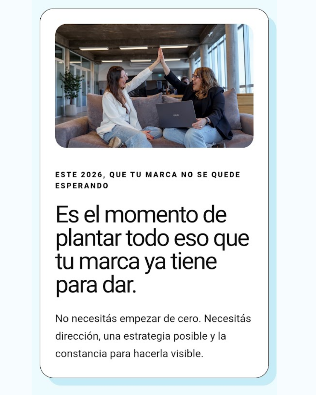 Este año, que tu marca no se quede esperando  Es el momento de plantar todo eso que tu marca ya tiene para dar. No necesitás empezar de cero. Necesitás dirección, una estrategia posible y la constancia para hacerla visible.
