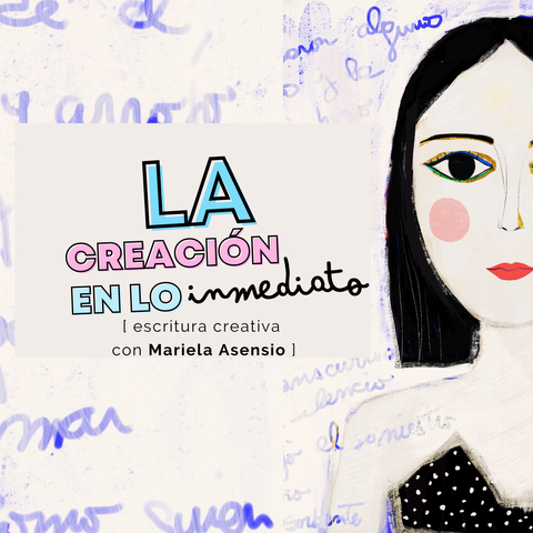 LA CREACIÓN EN LO INMEDIATO (Escritura creativa)