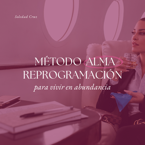Método ALMA: Reprogramá tu energía y creencias para vivir desde la abundancia