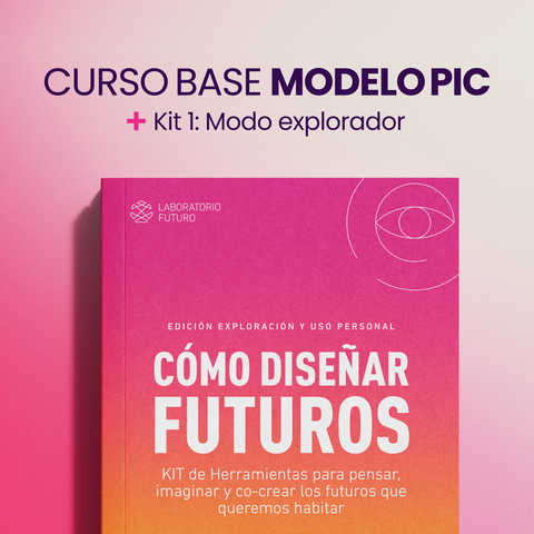 Formación Integral en Diseño de Futuros - Curso Base PIC + KIT 1: Modo Explorador 
