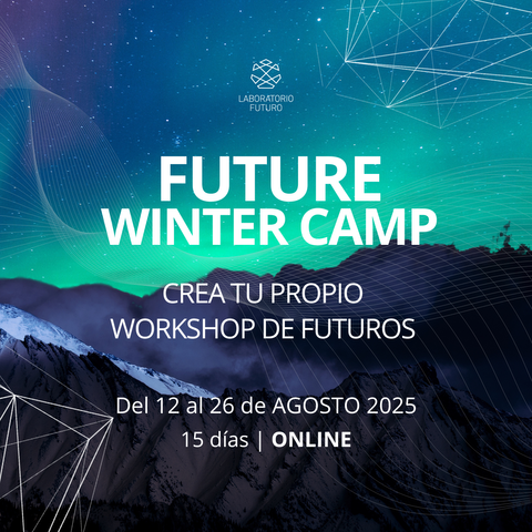 Future Camp: Entrénate en herramientas de Futures Design Thinking y construye un workshop de futuros para tu empresa. EDICIÓN INVIERNO 2025