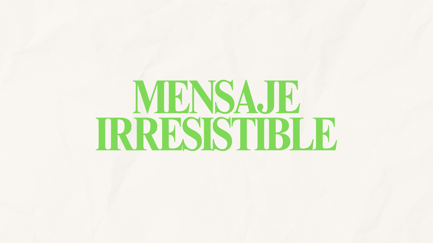 MENSAJE IRRESISTIBLE