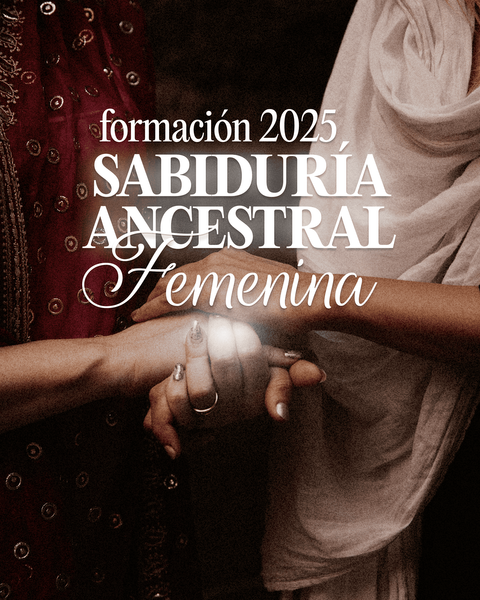 FORMACIÓN 2025 | SABIDURÍA ANCESTRAL FEMENINA