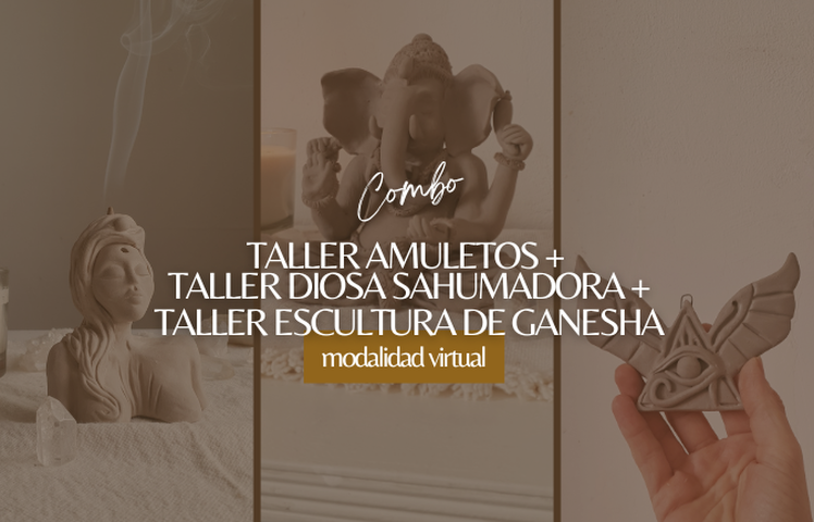 COMBO TALLER AMULETOS + TALLER DIOSA SAHUMADORA + TALLER ESCULTURA DE GANESHA