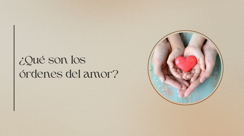 ¿Qué son los órdenes del amor?