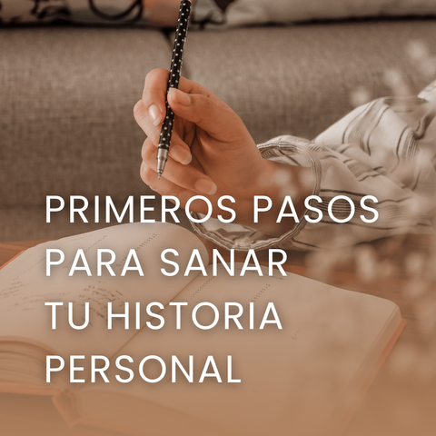 Primeros pasos  para sanar tu historia personal