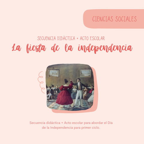 Secuencia didáctica + Acto escolar: LA FIESTA DE LA INDEPENDENCIA