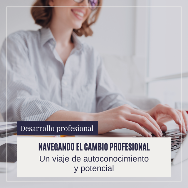 Navegando el Cambio Profesional: Un viaje de autoconocimiento y potencial