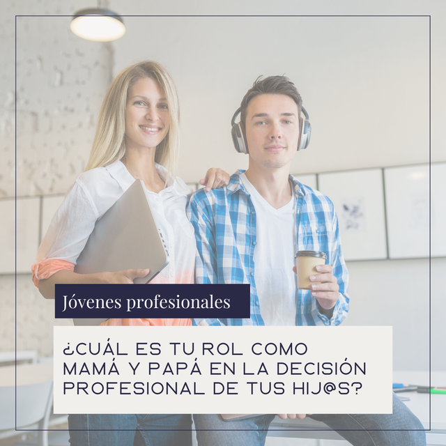 ¿Cuál es tu rol como mamá y papá en la decisión profesional de tus hij@s?