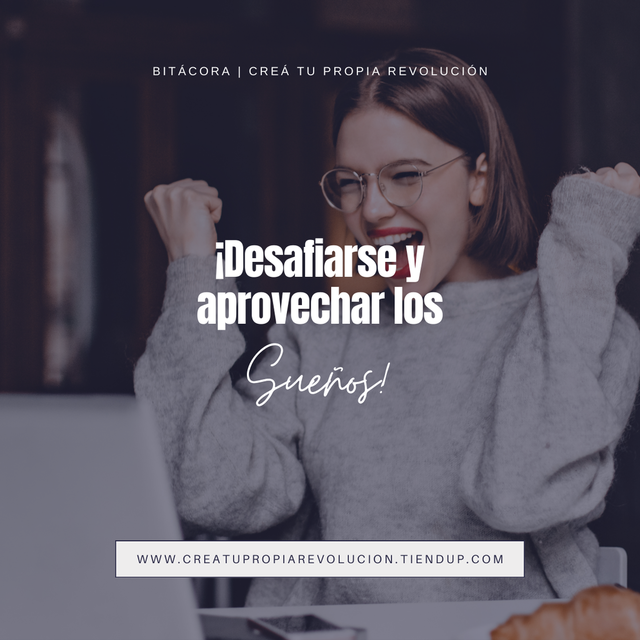 ¡Desafiarse y aprovechar los sueños!