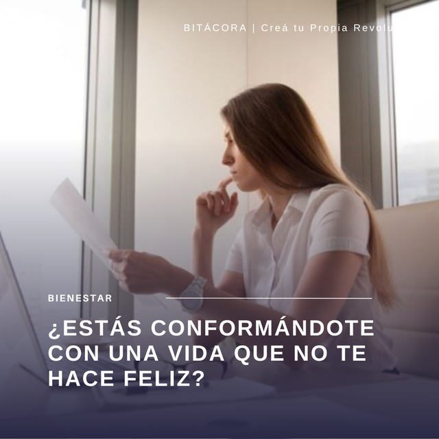 ¿Estás conformándote con una vida que no te hace feliz?