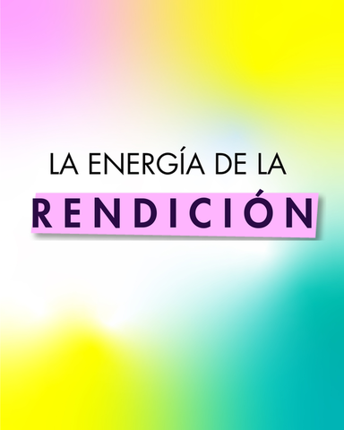 LA ENERGÍA DE LA RENDICIÓN