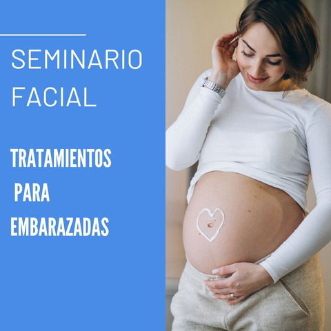 Seminario facial para tratar pieles embarazadas