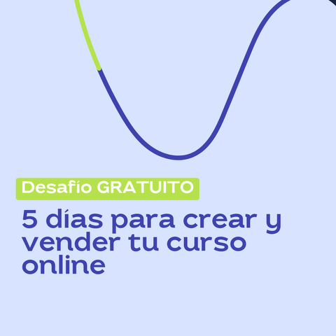 Desafío: 5 días para crear y lanzar tu curso online