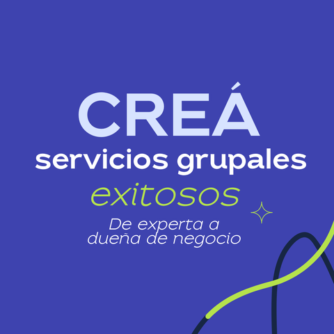 PROGRAMA - De experta a dueña de negocio: creá servicios grupales exitosos - 5º edición