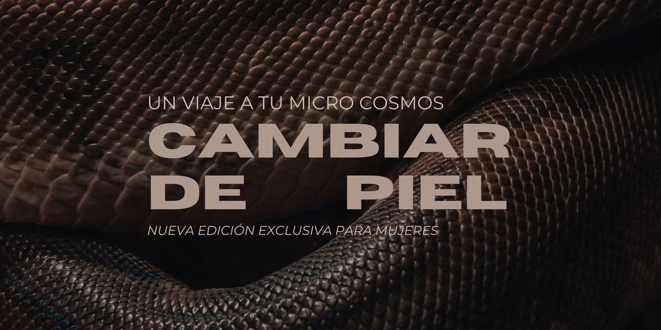 CAMBIAR DE PIEL ~ un viaje a tu micro cosmos