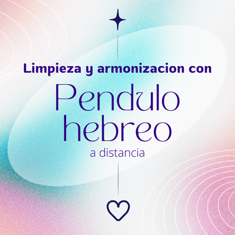 Limpieza y Armonización con Péndulo Hebreo 