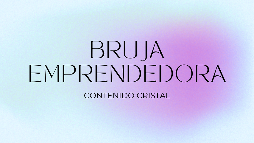 BRUJA EMPRENDEDORA - CONTENIDO CRISTAL