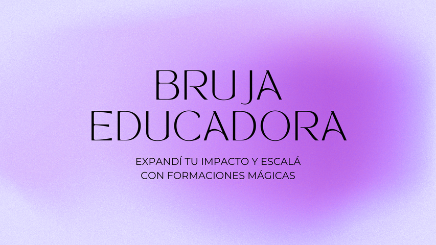 BRUJA EDUCADORA - expandí tu impacto con formaciones mágicas