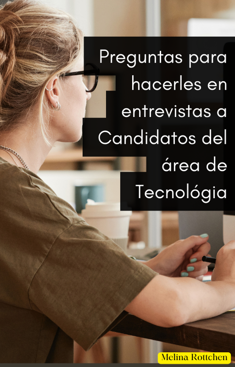 Preguntas para hacerles en entrevistas a los candidatos del área de Tecnológia