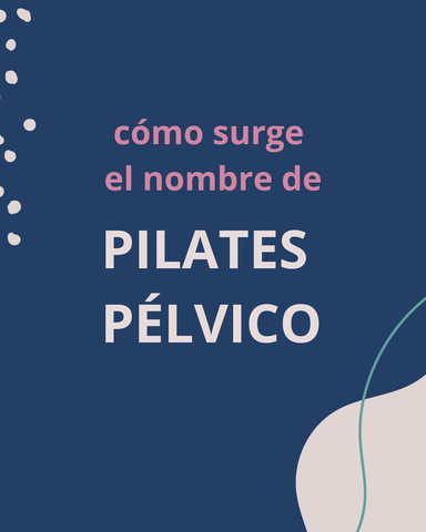 Por qué elegí el nombre de Pilates Pélvico
