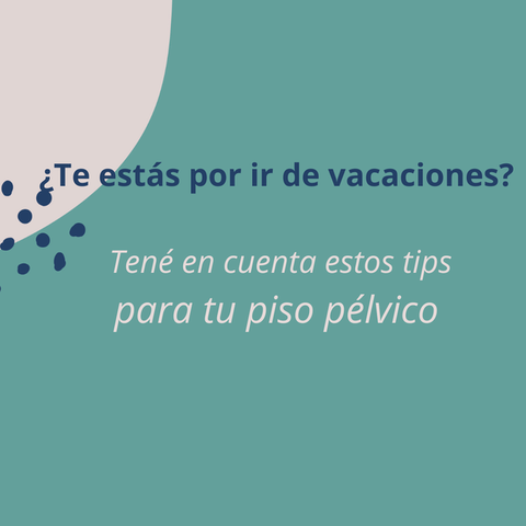 ¿Te estás por ir de vacaciones? Agendá este check list para tu piso pélvico