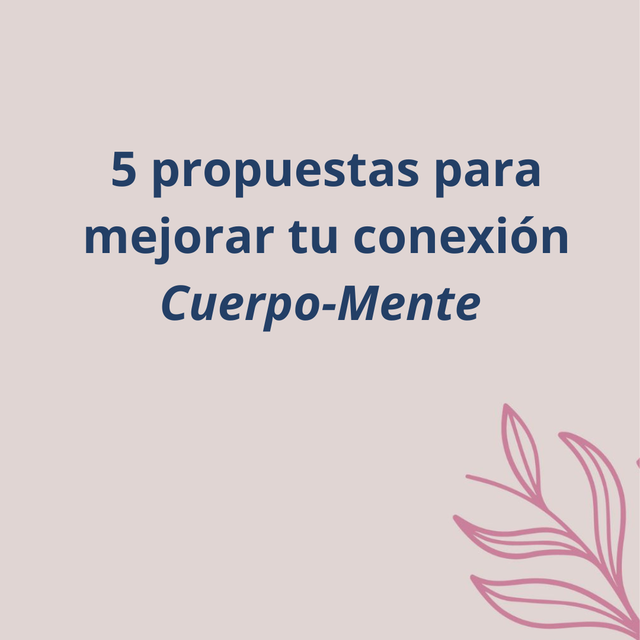 5 propuestas para mejorar tu conexión Cuerpo-Mente 