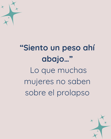 “Siento un peso ahí abajo…” Lo que muchas mujeres no saben sobre el prolapso