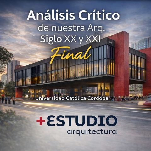 ANÁLISIS CRÍTICO DE NUESTRA ARQUITECTURA EN LOS SIGLOS XX Y XXI- UCC -FINAL
