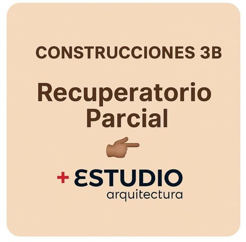  CONSTRUCCIONES 3 B  PARCIAL (Recuperatorio)