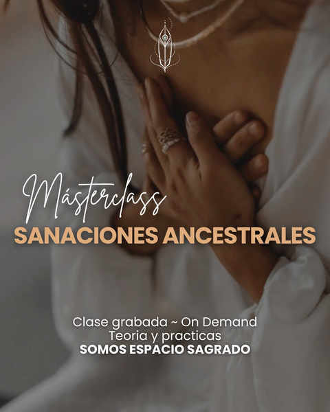 Masterclass Sanaciones Ancestrales