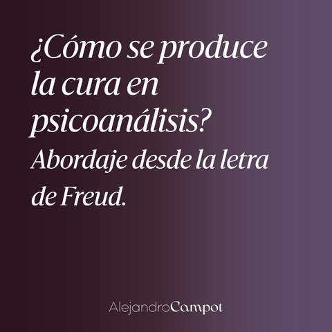 ¿Cómo se produce la cura en psicoanálisis?