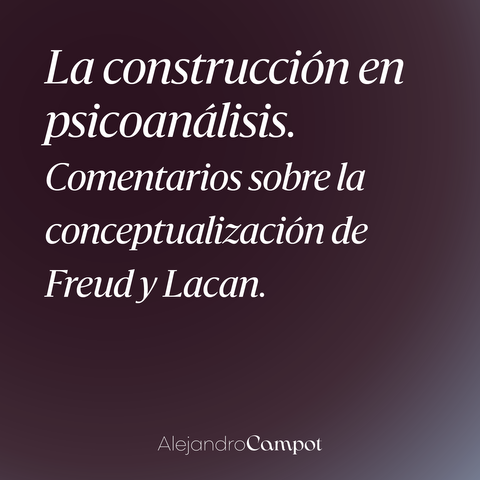 La construcción en psicoanálisis.