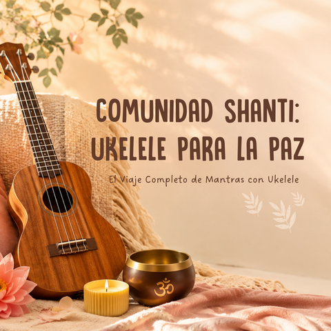 Comunidad Shanti: El Viaje Completo de Mantras con Ukelele 