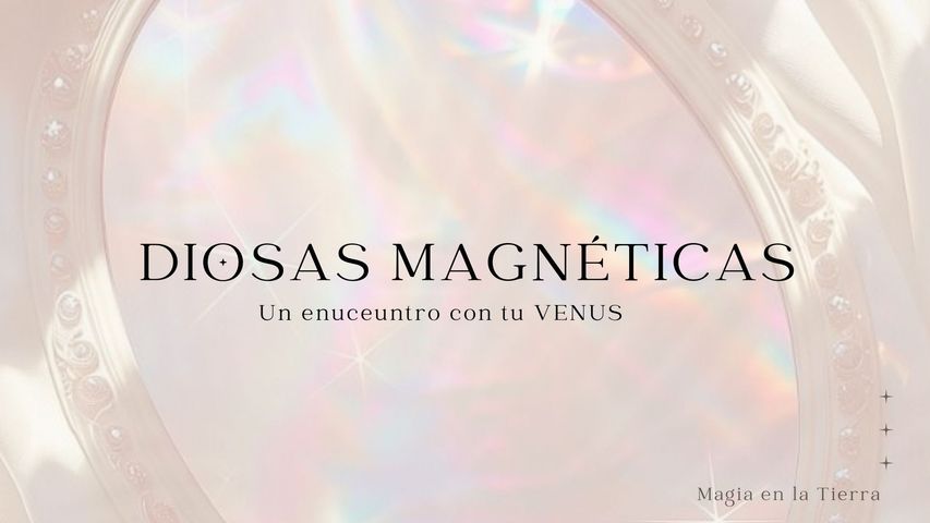 DIOSAS MAGNÉTICAS - Un encuentro con tu Venus.