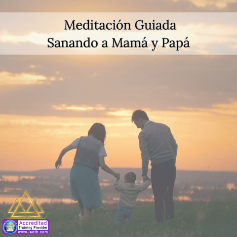 Meditación Guiada Sanando a Mamá y Papá (VIDEO)