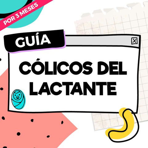 GUÍA: CÓLICOS DEL LACTANTE