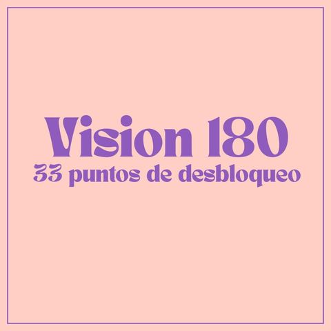 Vision 180: 33 puntos de desbloqueo