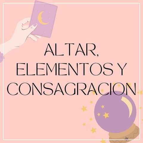 ALTAR, ELEMENTOS MAGICOS y CONSAGRACION