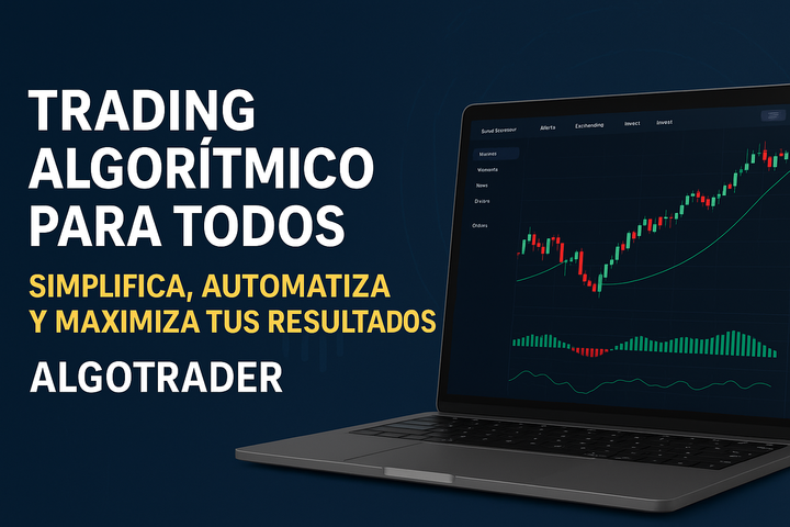 Trading Algorítmico para Todos: Simplifica, Automatiza y Maximiza tus Resultados - ALGOTRADER